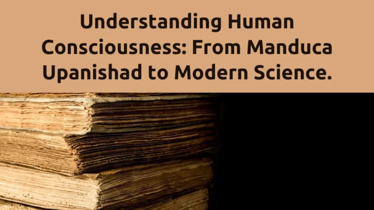 Exploring human consciousness: From the Manduca Upanishad to contemporary scientific perspectives